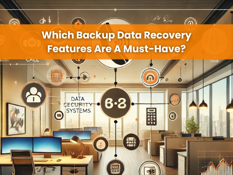 Essential backup data recovery features for a secure and effective IT strategy in a business environment.